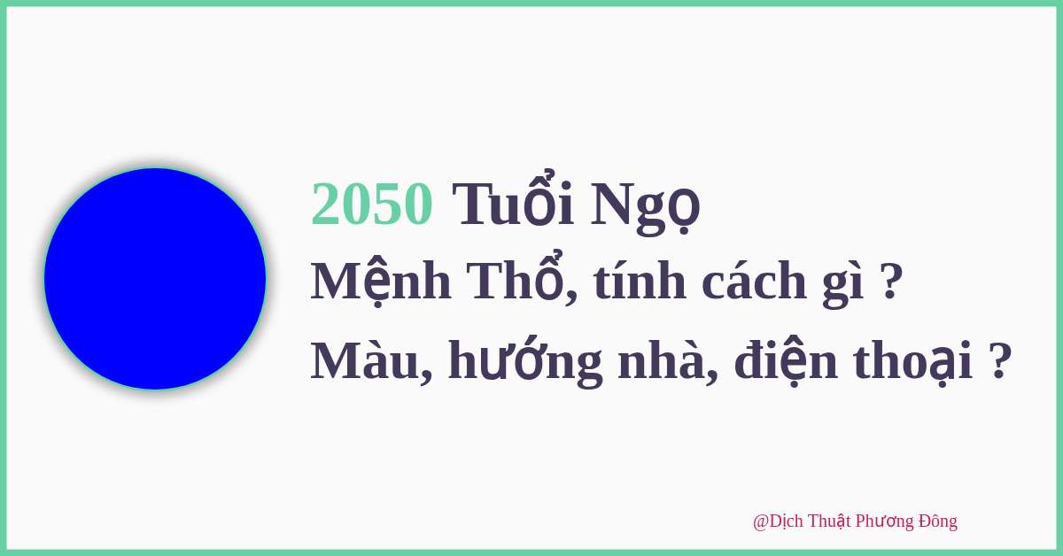 Năm 2050 là năm con Ngựa, tuổi Ngọ, mệnh Thổ